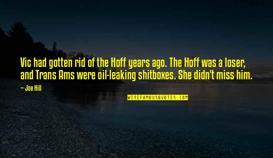 Hoff Quotes By Joe Hill: Vic had gotten rid of the Hoff years Hoff Quotes By Joe Hill: Vic had gotten rid of the Hoff years