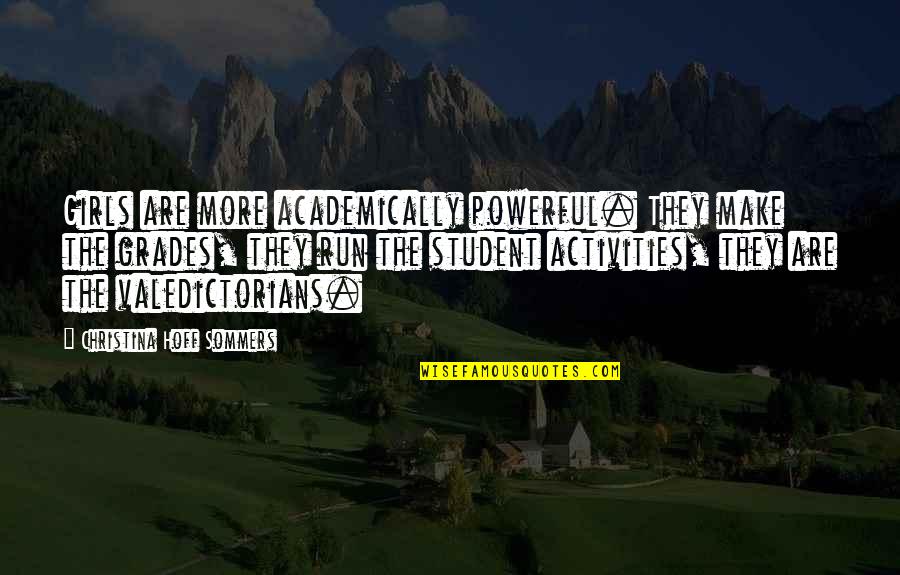 Hoff Sommers Quotes By Christina Hoff Sommers: Girls are more academically powerful. They make the