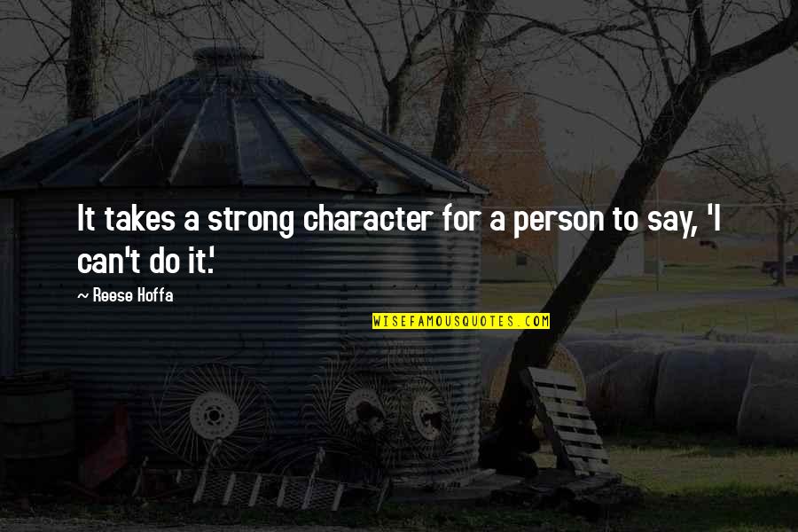 Hoffa Quotes By Reese Hoffa: It takes a strong character for a person