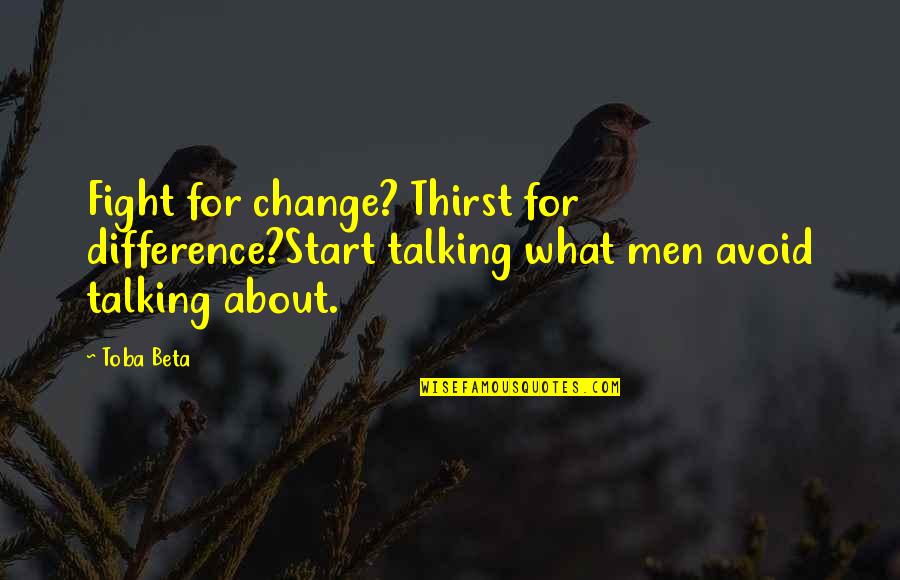 Hoffa Union Quotes By Toba Beta: Fight for change? Thirst for difference?Start talking what