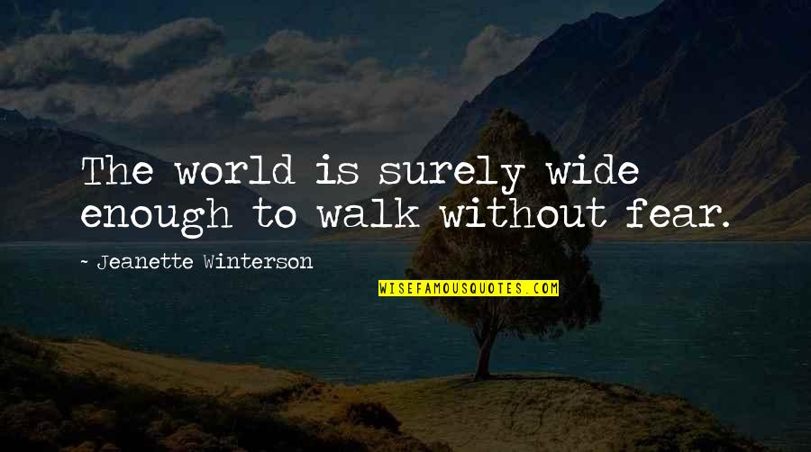 Hoffarth Brand Quotes By Jeanette Winterson: The world is surely wide enough to walk Hoffarth Brand Quotes By Jeanette Winterson: The world is surely wide enough to walk