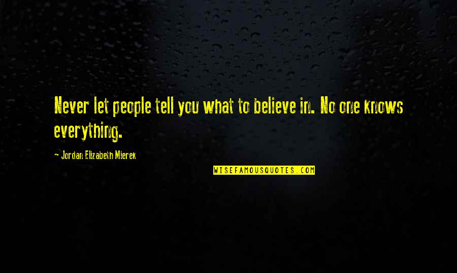 Hoffarth Enterprises Quotes By Jordan Elizabeth Mierek: Never let people tell you what to believe