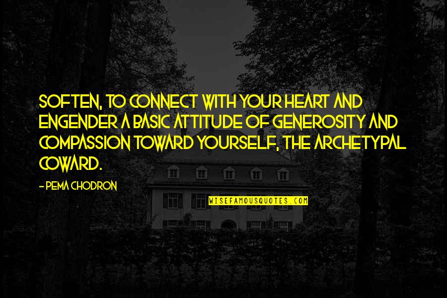 Hoffarth Sanitation Quotes By Pema Chodron: Soften, to connect with your heart and engender Hoffarth Sanitation Quotes By Pema Chodron: Soften, to connect with your heart and engender