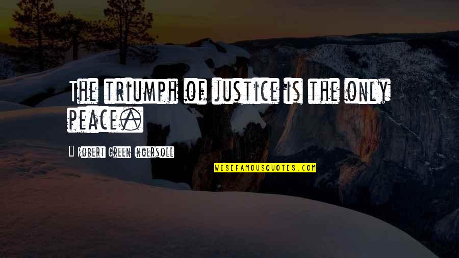 Hoffarth Sanitation Quotes By Robert Green Ingersoll: The triumph of justice is the only peace. Hoffarth Sanitation Quotes By Robert Green Ingersoll: The triumph of justice is the only peace.