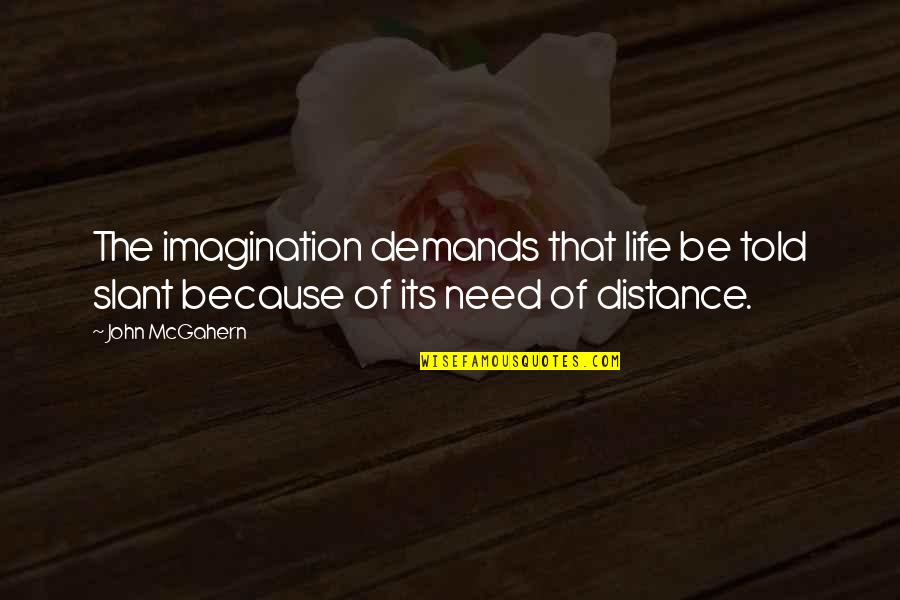 Hoffas Fat Quotes By John McGahern: The imagination demands that life be told slant
