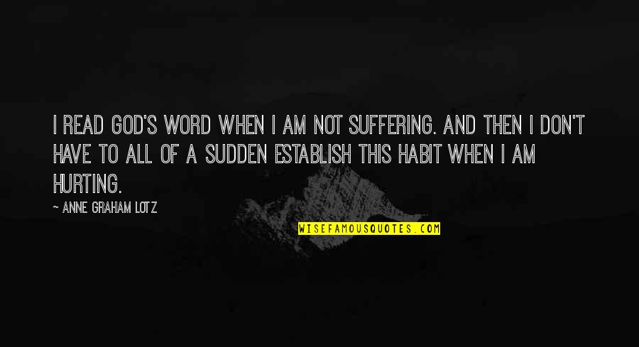 Hoffbauer House Quotes By Anne Graham Lotz: I read God's word when I am not Hoffbauer House Quotes By Anne Graham Lotz: I read God's word when I am not