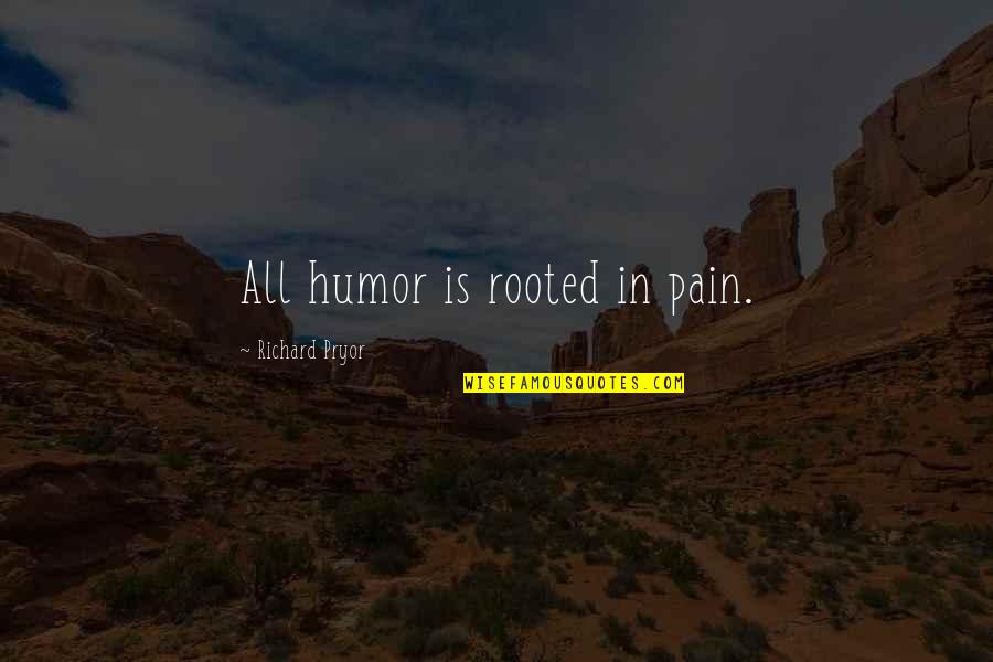 Hoffbrand Mcq Quotes By Richard Pryor: All humor is rooted in pain.