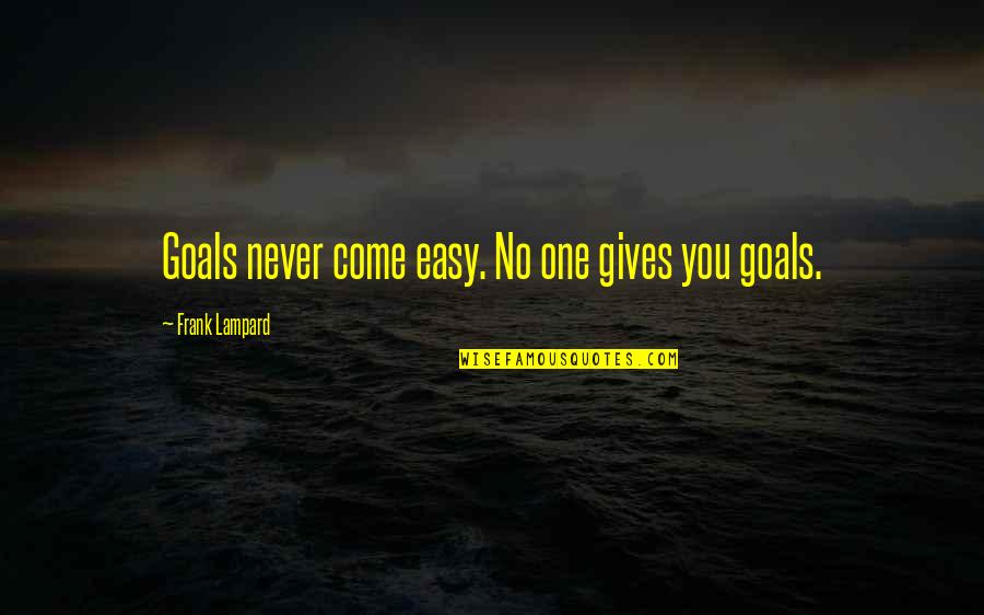 Hoffeditz Indiana Quotes By Frank Lampard: Goals never come easy. No one gives you