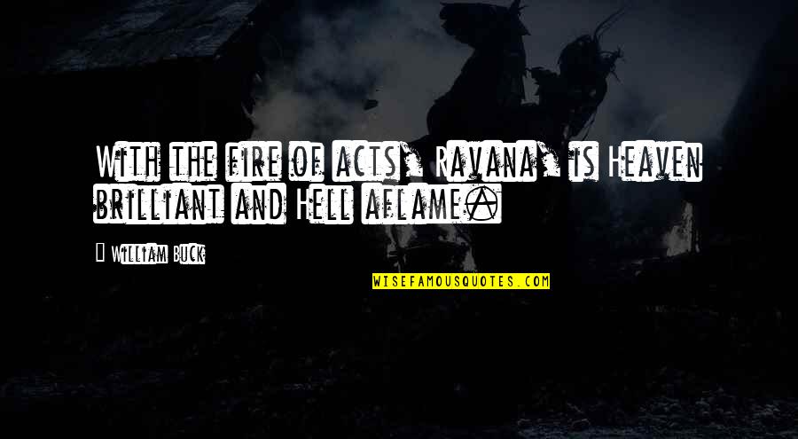 Hoffeditz Indiana Quotes By William Buck: With the fire of acts, Ravana, is Heaven