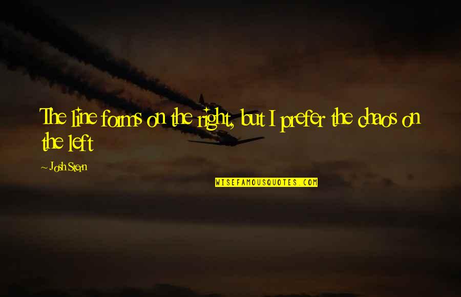 Hoffeldt Quotes By Josh Stern: The line forms on the right, but I