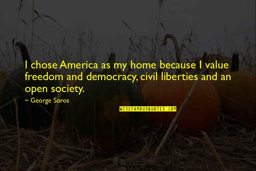 Hofferson Quotes By George Soros: I chose America as my home because I Hofferson Quotes By George Soros: I chose America as my home because I