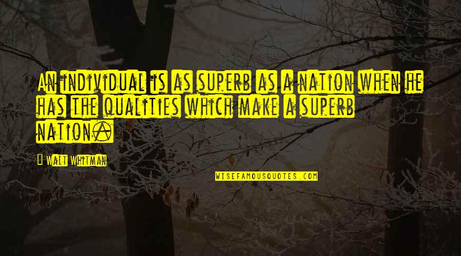 Hofferson Quotes By Walt Whitman: An individual is as superb as a nation Hofferson Quotes By Walt Whitman: An individual is as superb as a nation