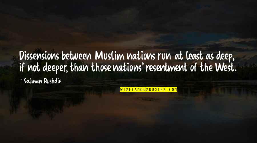 Hoffert Associates Quotes By Salman Rushdie: Dissensions between Muslim nations run at least as Hoffert Associates Quotes By Salman Rushdie: Dissensions between Muslim nations run at least as