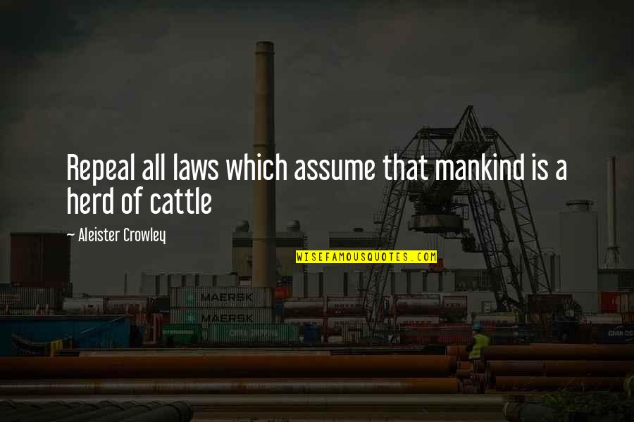 Hoffler Creek Quotes By Aleister Crowley: Repeal all laws which assume that mankind is Hoffler Creek Quotes By Aleister Crowley: Repeal all laws which assume that mankind is
