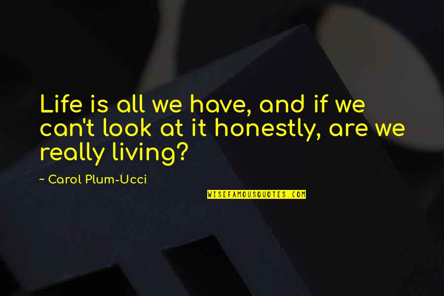 Hoffler Creek Quotes By Carol Plum-Ucci: Life is all we have, and if we