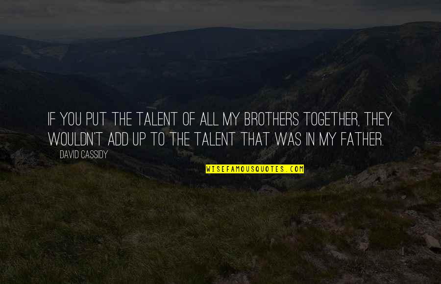 Hoffler Creek Quotes By David Cassidy: If you put the talent of all my Hoffler Creek Quotes By David Cassidy: If you put the talent of all my