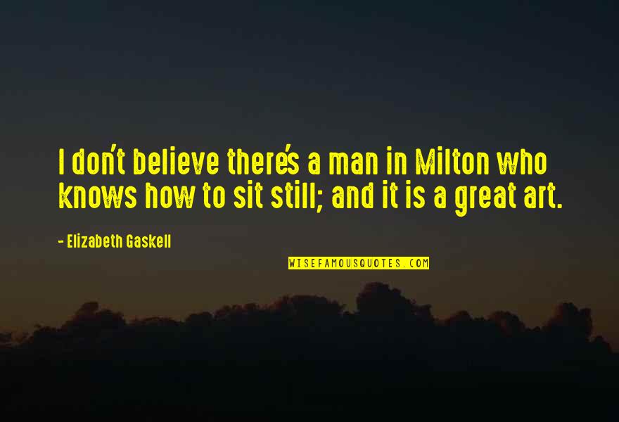 Hoffler Creek Quotes By Elizabeth Gaskell: I don't believe there's a man in Milton Hoffler Creek Quotes By Elizabeth Gaskell: I don't believe there's a man in Milton