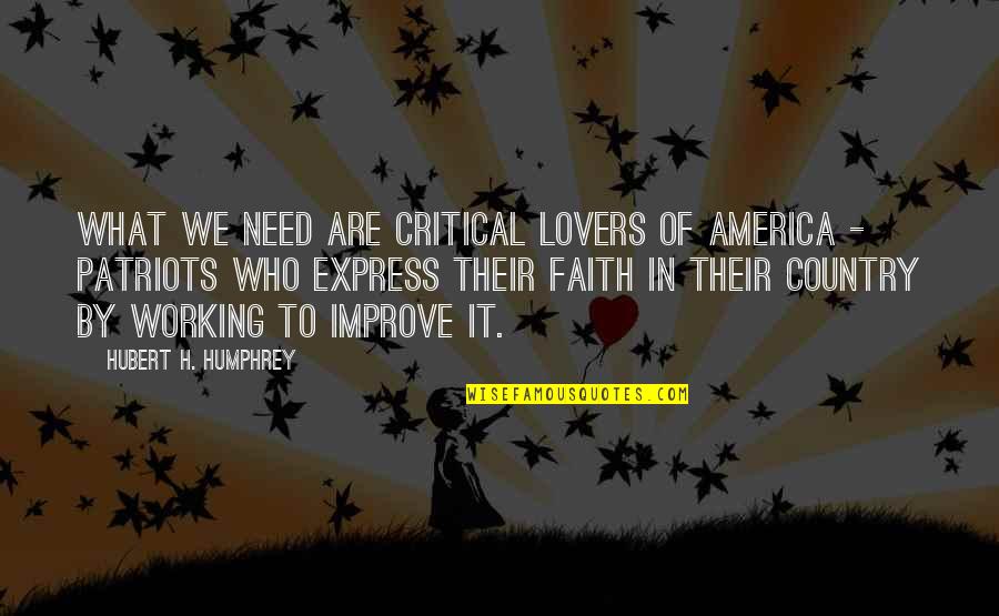 Hoffler Creek Quotes By Hubert H. Humphrey: What we need are critical lovers of America Hoffler Creek Quotes By Hubert H. Humphrey: What we need are critical lovers of America