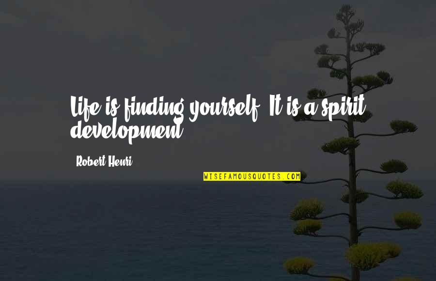 Hoffman Institute Quotes By Robert Henri: Life is finding yourself. It is a spirit