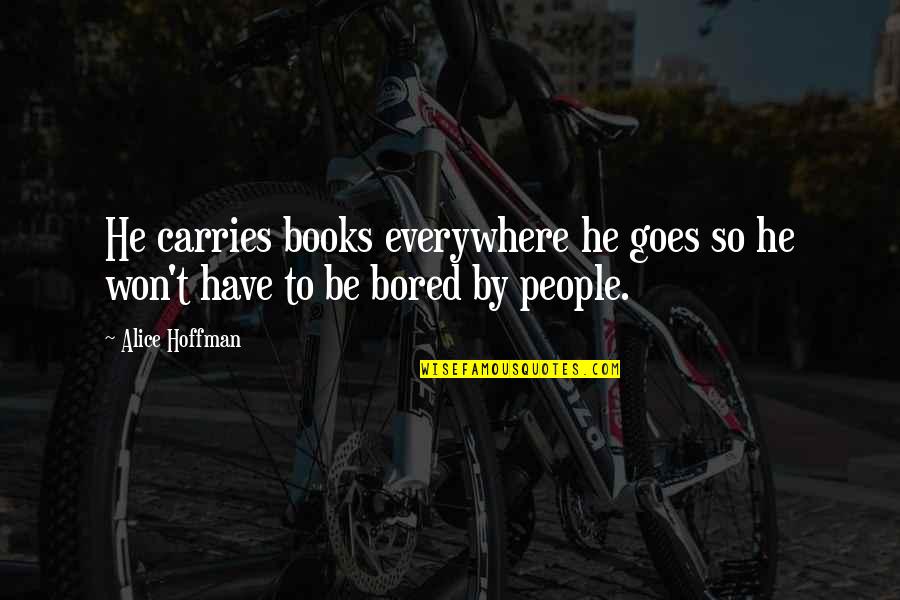 Hoffman Quotes By Alice Hoffman: He carries books everywhere he goes so he