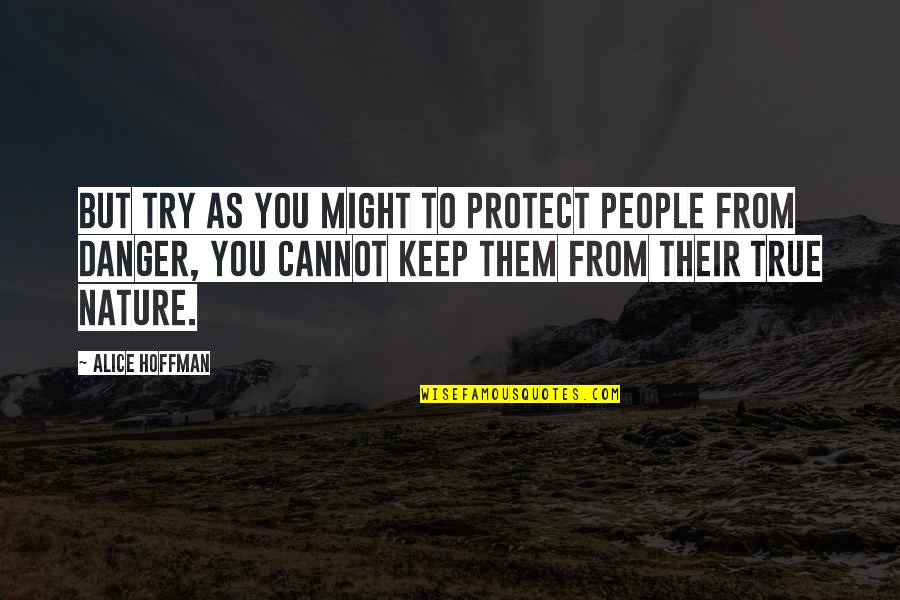 Hoffman Quotes By Alice Hoffman: But try as you might to protect people