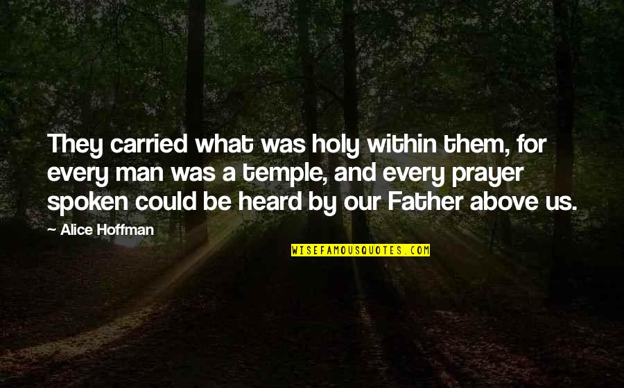 Hoffman Quotes By Alice Hoffman: They carried what was holy within them, for