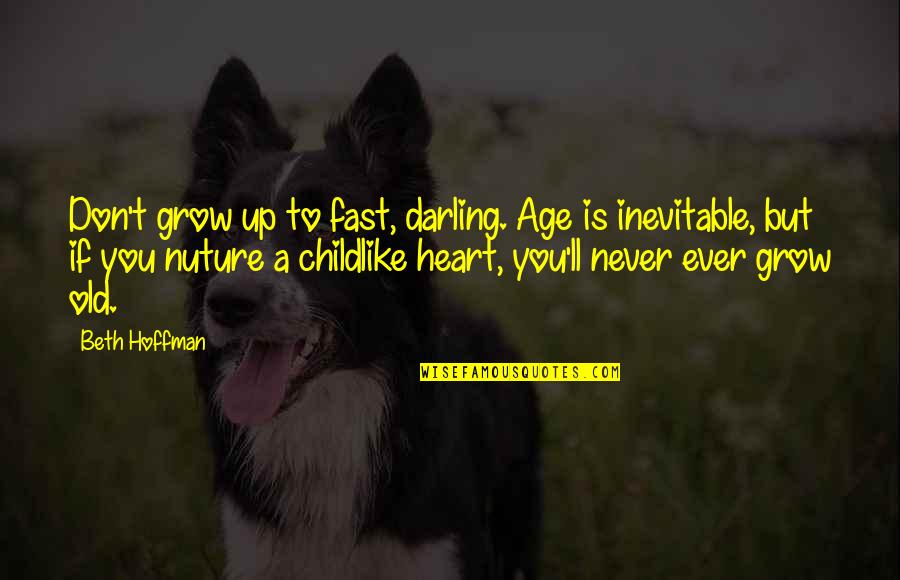 Hoffman Quotes By Beth Hoffman: Don't grow up to fast, darling. Age is