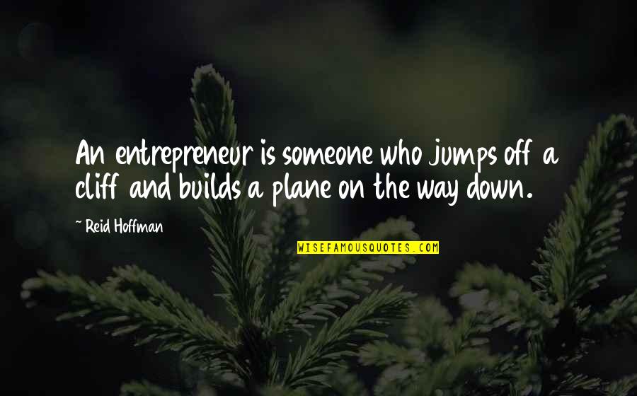 Hoffman Quotes By Reid Hoffman: An entrepreneur is someone who jumps off a