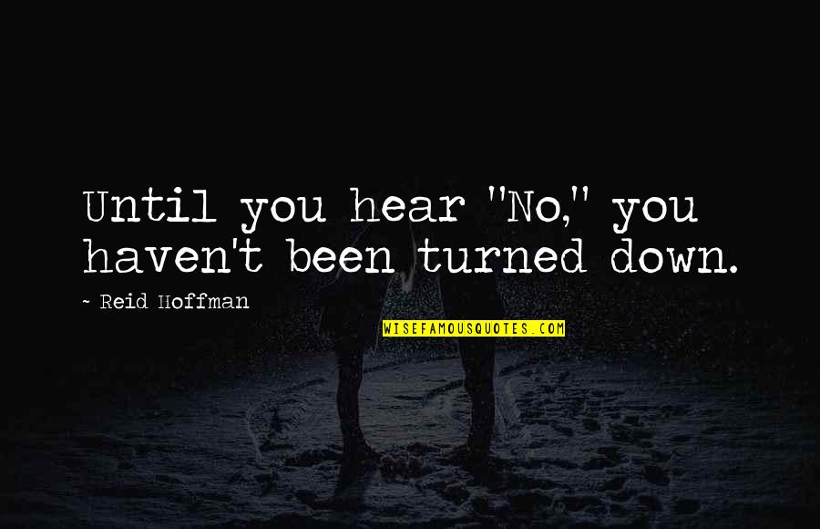 Hoffman Quotes By Reid Hoffman: Until you hear "No," you haven't been turned