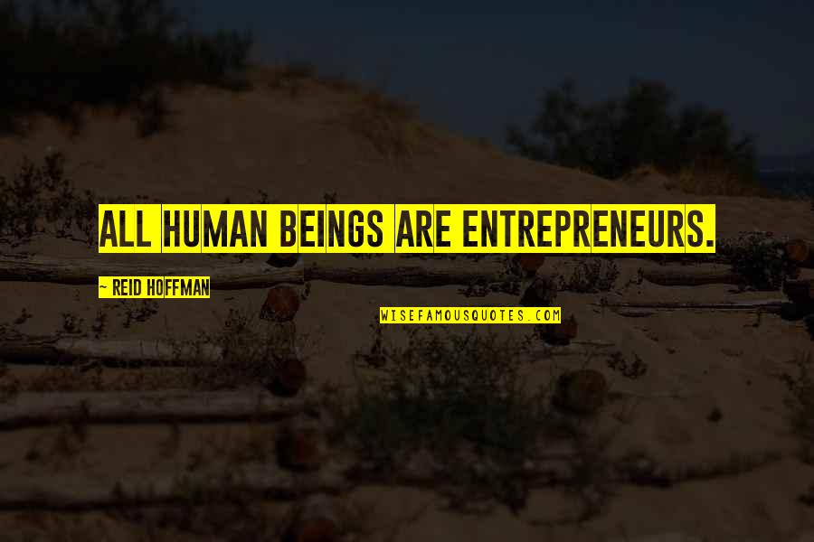 Hoffman Quotes By Reid Hoffman: All human beings are entrepreneurs.