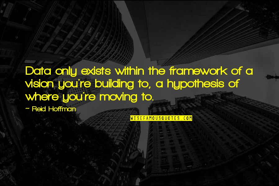 Hoffman Quotes By Reid Hoffman: Data only exists within the framework of a