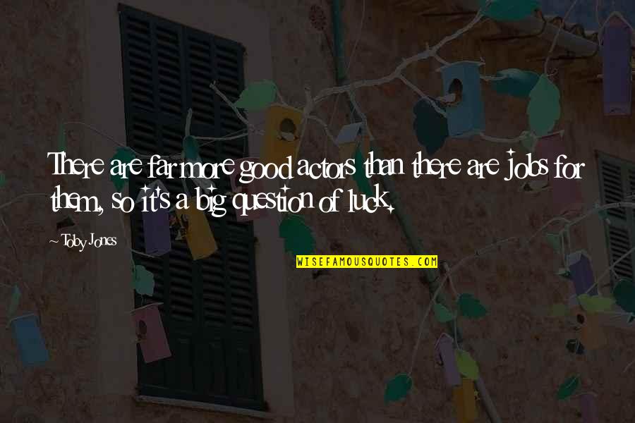 Hoffmann Architects Quotes By Toby Jones: There are far more good actors than there Hoffmann Architects Quotes By Toby Jones: There are far more good actors than there