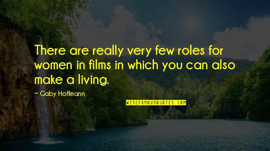 Hoffmann Quotes By Gaby Hoffmann: There are really very few roles for women