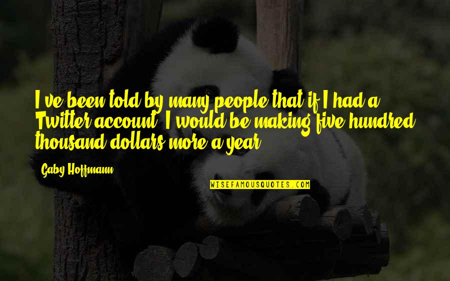 Hoffmann Quotes By Gaby Hoffmann: I've been told by many people that if