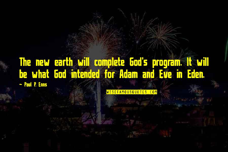 Hoffmann Reflex Quotes By Paul P. Enns: The new earth will complete God's program. It