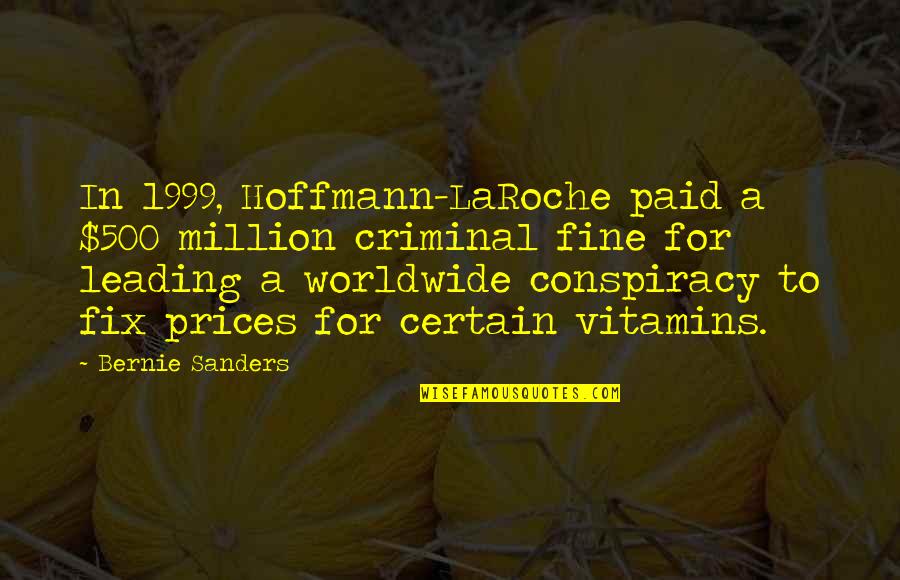 Hoffmann's Quotes By Bernie Sanders: In 1999, Hoffmann-LaRoche paid a $500 million criminal