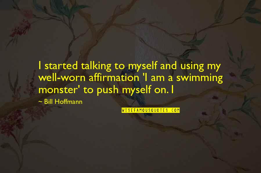 Hoffmann's Quotes By Bill Hoffmann: I started talking to myself and using my