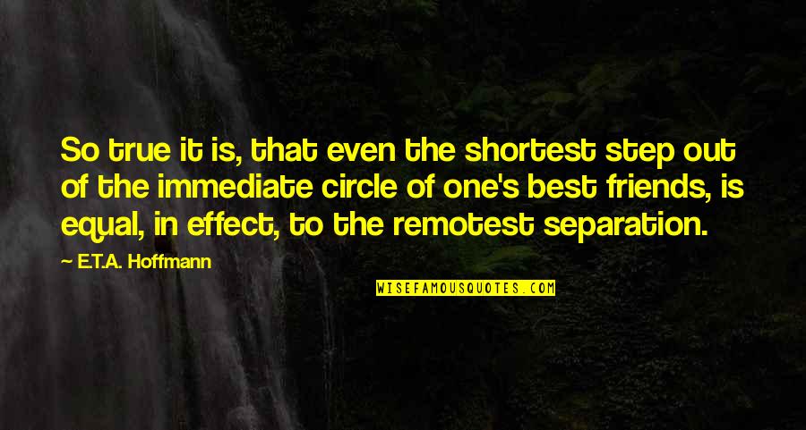 Hoffmann's Quotes By E.T.A. Hoffmann: So true it is, that even the shortest