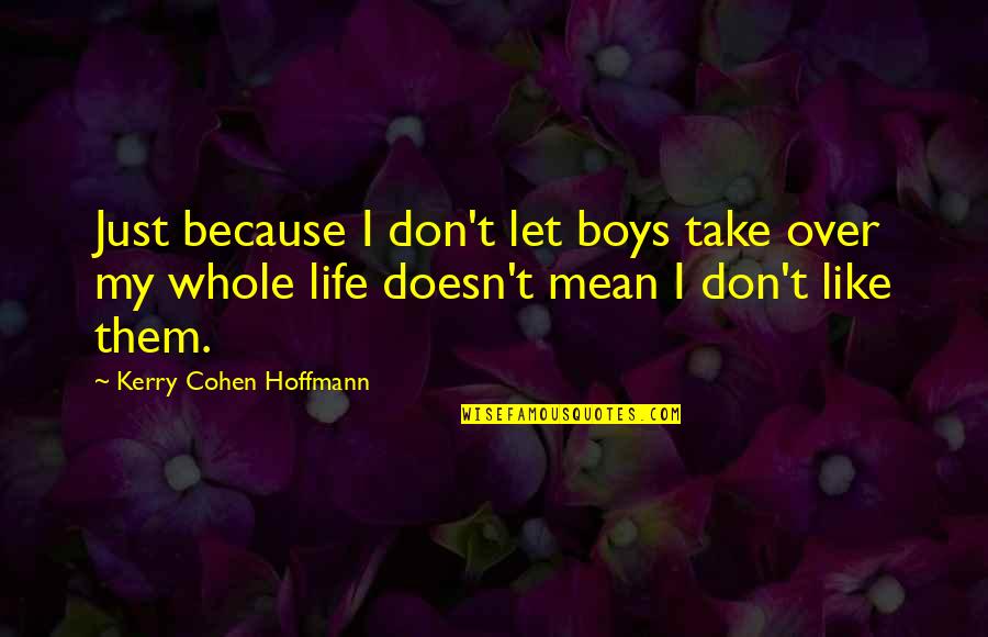 Hoffmann's Quotes By Kerry Cohen Hoffmann: Just because I don't let boys take over