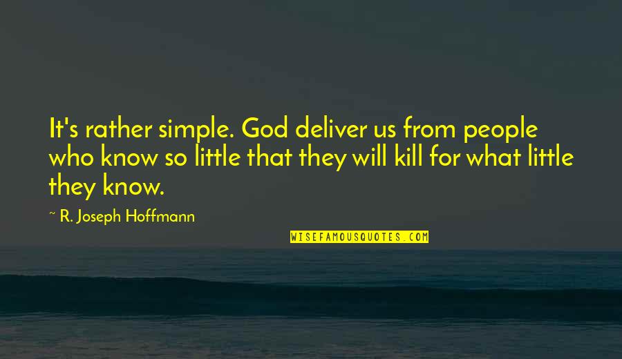 Hoffmann's Quotes By R. Joseph Hoffmann: It's rather simple. God deliver us from people