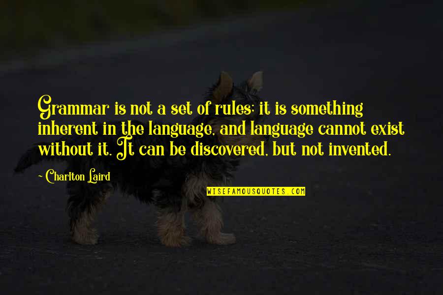 Hoffmannseggii Quotes By Charlton Laird: Grammar is not a set of rules; it