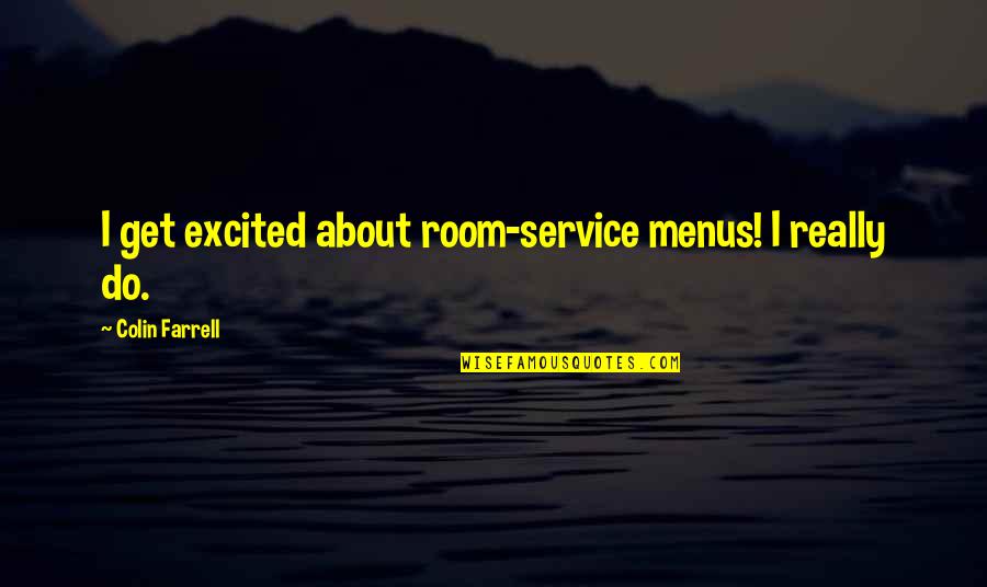 Hoffmannseggii Quotes By Colin Farrell: I get excited about room-service menus! I really