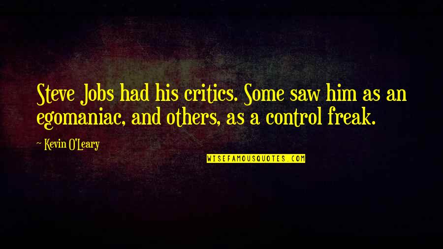 Hoffmeyer Semmelman Quotes By Kevin O'Leary: Steve Jobs had his critics. Some saw him Hoffmeyer Semmelman Quotes By Kevin O'Leary: Steve Jobs had his critics. Some saw him