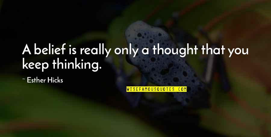 Hofftrammm Quotes By Esther Hicks: A belief is really only a thought that Hofftrammm Quotes By Esther Hicks: A belief is really only a thought that