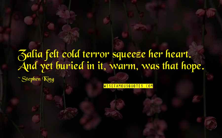 Hofkens Bakery Quotes By Stephen King: Zalia felt cold terror squeeze her heart. And