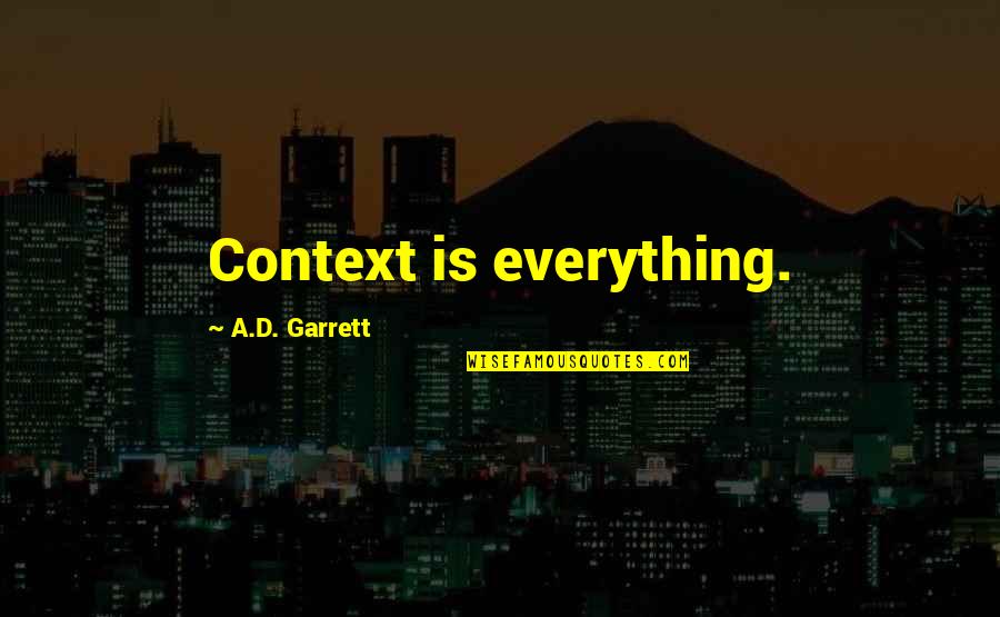 Hofland Eatery Quotes By A.D. Garrett: Context is everything. Hofland Eatery Quotes By A.D. Garrett: Context is everything.