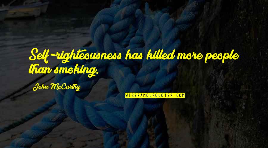 Hofland Eatery Quotes By John McCarthy: Self-righteousness has killed more people than smoking. Hofland Eatery Quotes By John McCarthy: Self-righteousness has killed more people than smoking.