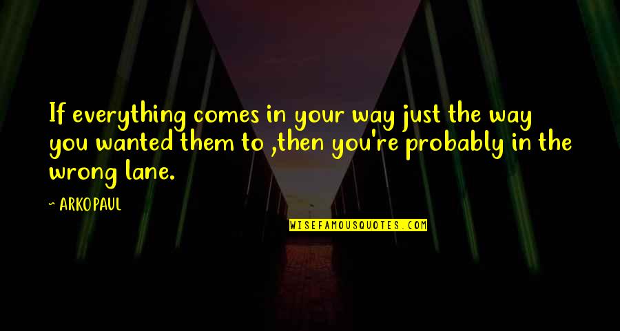 Hofland Meesterbitter Quotes By ARKOPAUL: If everything comes in your way just the Hofland Meesterbitter Quotes By ARKOPAUL: If everything comes in your way just the