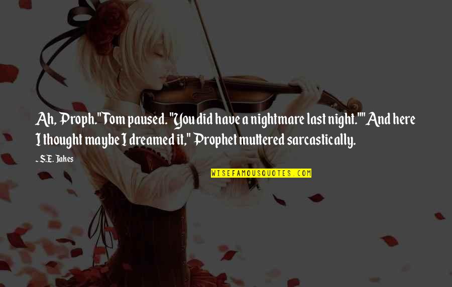 Hofmann Alignment Quotes By S.E. Jakes: Ah, Proph." Tom paused. "You did have a Hofmann Alignment Quotes By S.E. Jakes: Ah, Proph." Tom paused. "You did have a