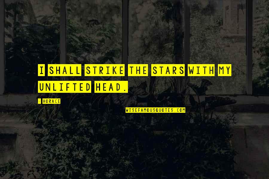 Hofmann Rearrangement Quotes By Horace: I shall strike the stars with my unlifted